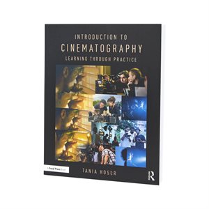 INTRODUCTION TO CINEMATOGRAPHY: LEARNING THROUGH PRACTICE 